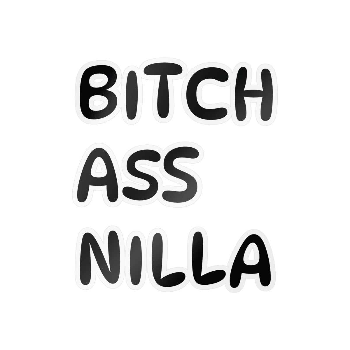 Bitch Ass Nilla Funny Kiss-Cut Vinyl Decal