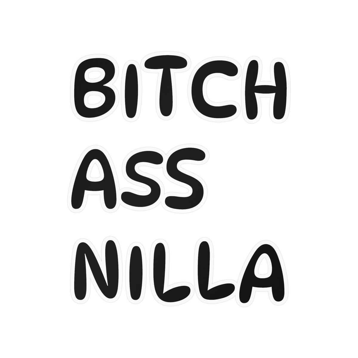 Bitch Ass Nilla Funny Kiss-Cut Vinyl Decal
