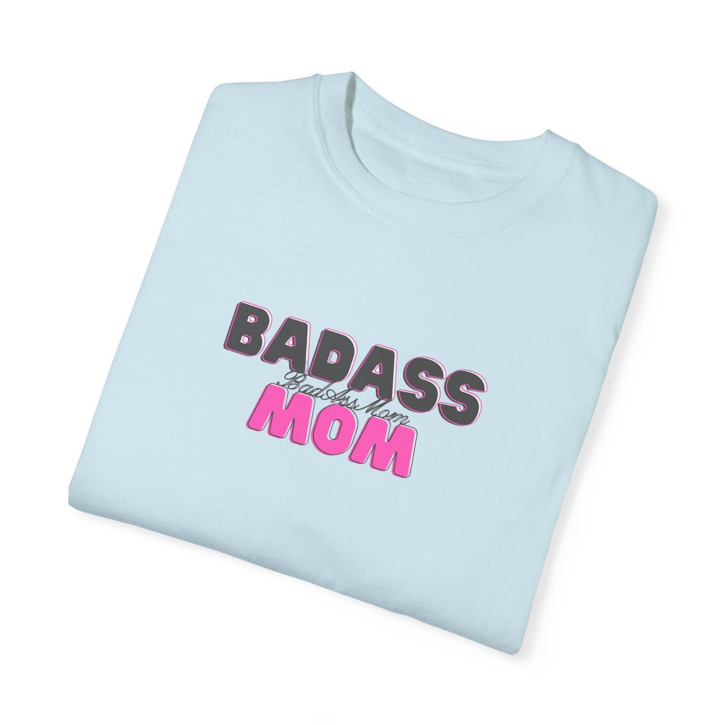 BadAss Mom Garment-Dyed T-shirt