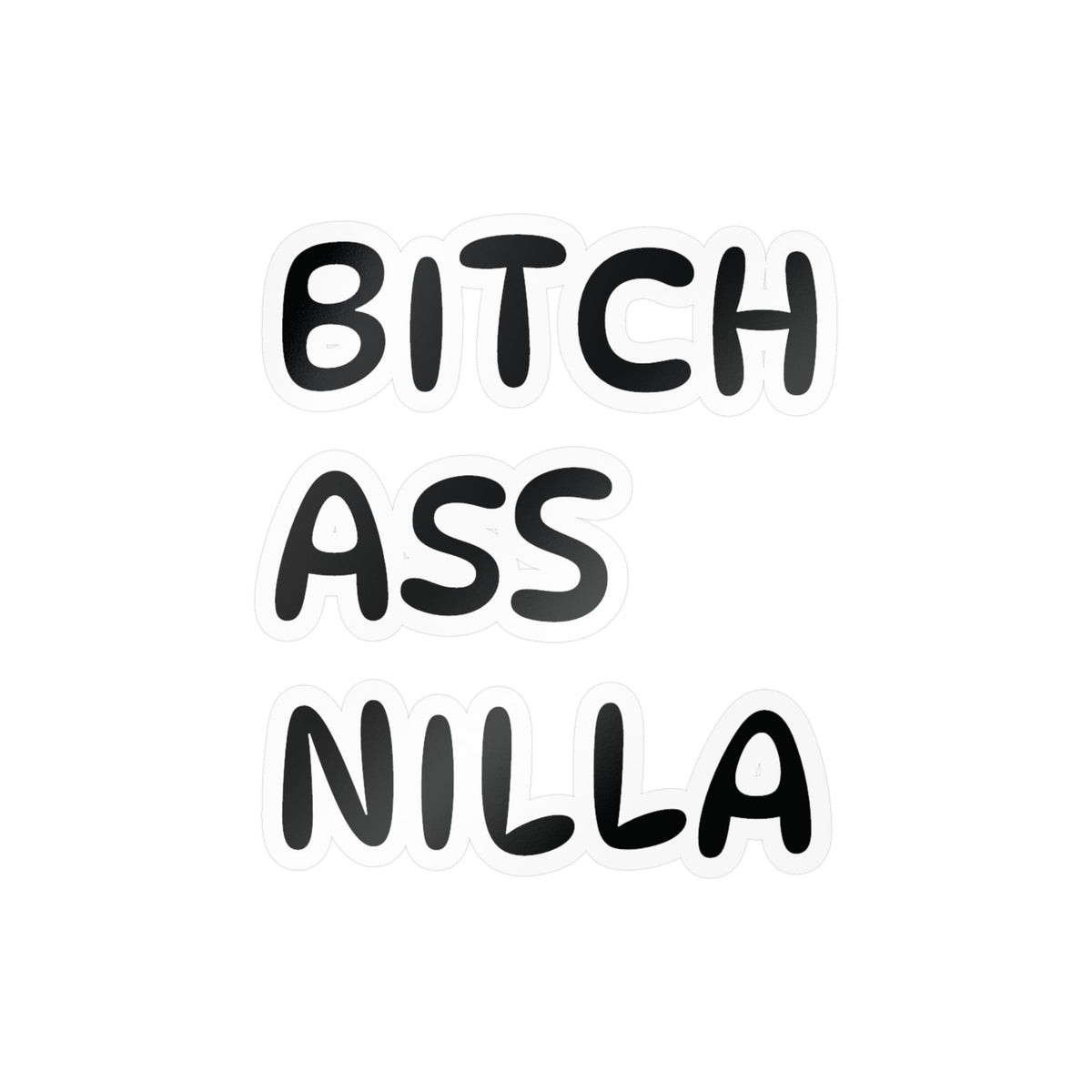 Bitch Ass Nilla Funny Kiss-Cut Vinyl Decal