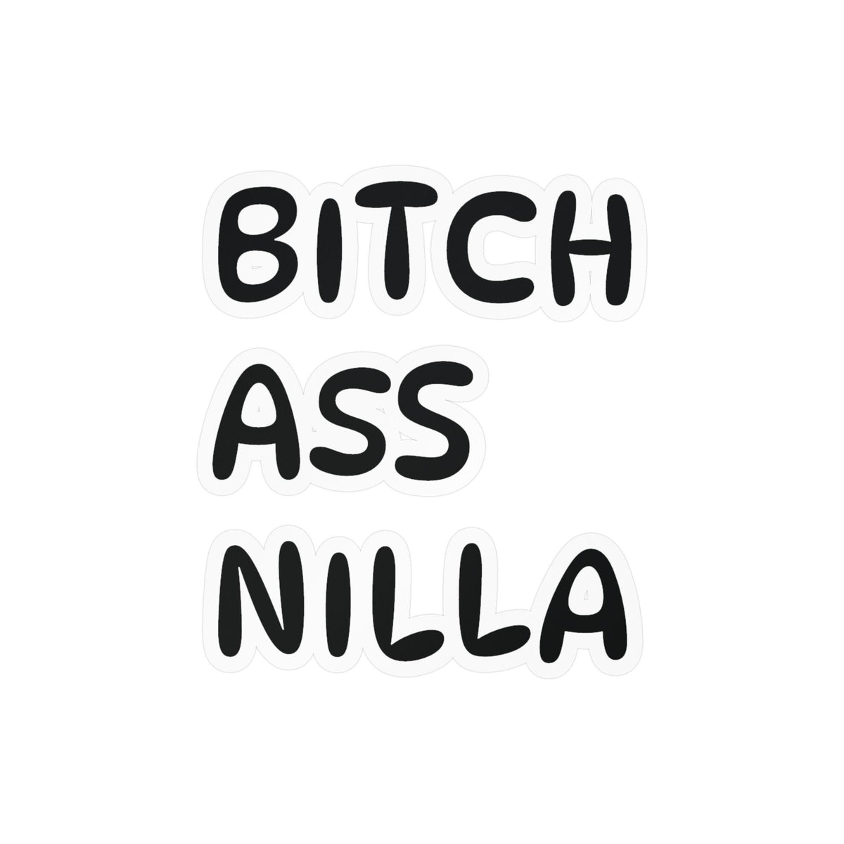 Bitch Ass Nilla Funny Kiss-Cut Vinyl Decal